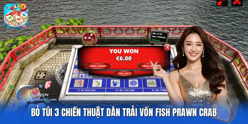 Bỏ túi 3 chiến thuật dàn trải vốn fish prawn crab Bỏ túi 3 chiến thuật dàn trải vốn fish prawn crab