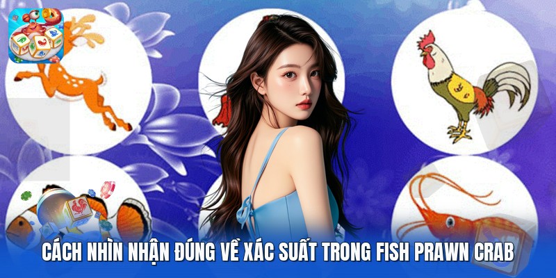 Cách nhìn nhận đúng về xác suất trong fish prawn crab Cách nhìn nhận đúng về xác suất trong fish prawn crab