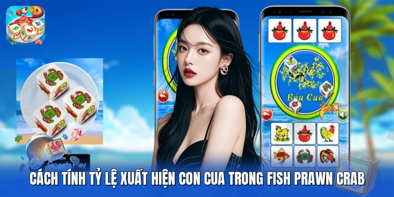 Cách tính tỷ lệ xuất hiện con cua trong fish prawn crab Cách tính tỷ lệ xuất hiện con cua trong fish prawn crab