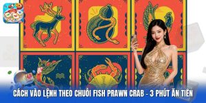 Cách Vào Lệnh Theo Chuỗi Fish Prawn Crab | 3 Phút Ăn Tiền