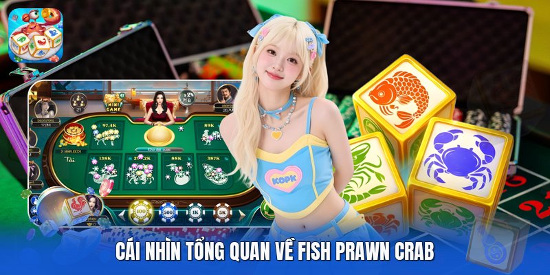 Cái nhìn tổng quan về fish prawn crab Cái nhìn tổng quan về fish prawn crab