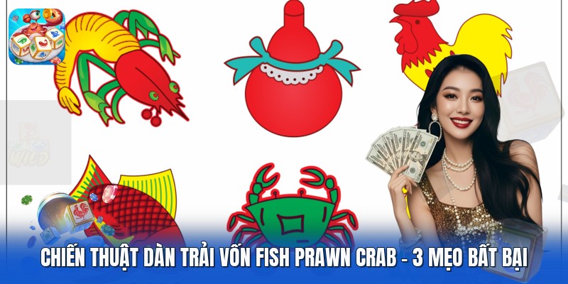 Chiến Thuật Dàn Trải Vốn Fish Prawn Crab | 3 Mẹo Bất Bại