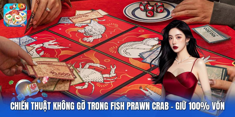 Chiến Thuật Không Gỡ Trong Fish Prawn Crab | Giữ 100% Vốn