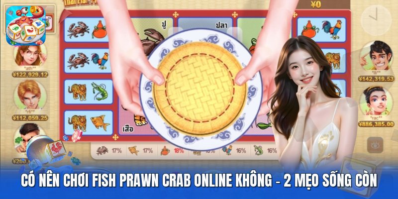 Có Nên Chơi Fish Prawn Crab Online Không | 2 Mẹo Sống Còn