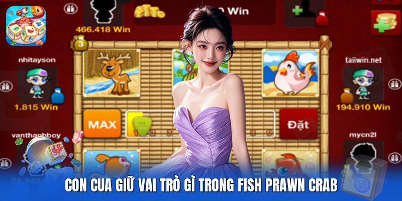 Con cua giữ vai trò gì trong fish prawn crab Con cua giữ vai trò gì trong fish prawn crab