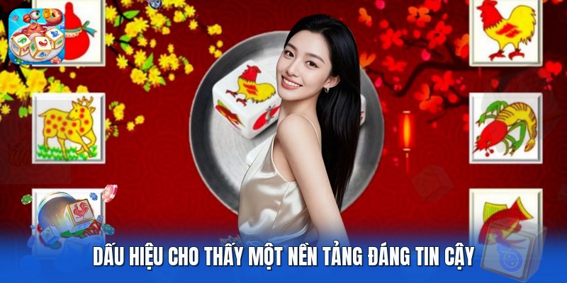 Dấu hiệu cho thấy một nền tảng đáng tin cậy Dấu hiệu cho thấy một nền tảng đáng tin cậy