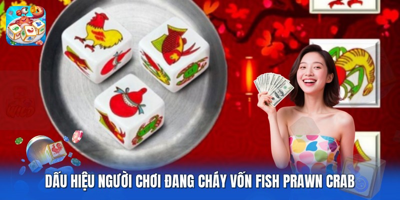 Dấu Hiệu Người Chơi Đang “Cháy Vốn” Fish Prawn Crab