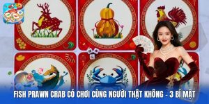 Fish Prawn Crab Có Chơi Cùng Người Thật Không | 3 Bí Mật