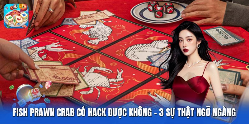 Fish Prawn Crab Có Hack Được Không | 3 Sự Thật Ngỡ Ngàng