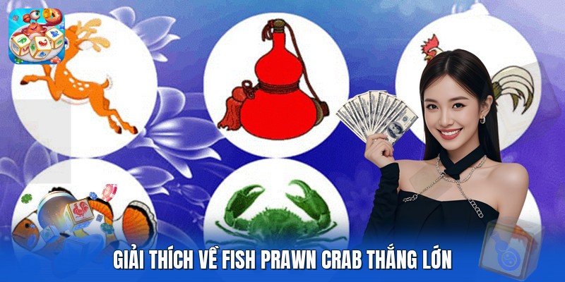 Giải thích về fish prawn crab thắng lớn Giải thích về fish prawn crab thắng lớn