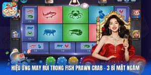 Hiệu Ứng May Rủi Trong Fish Prawn Crab | 3 Bí Mật Ngầm