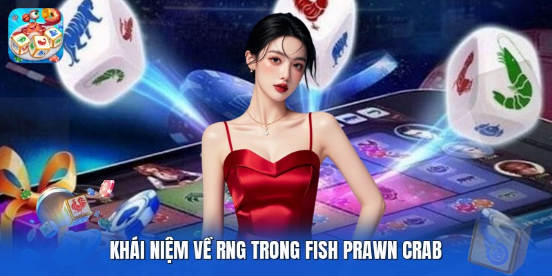 Khái niệm về RNG trong fish prawn crab Khái niệm về RNG trong fish prawn crab