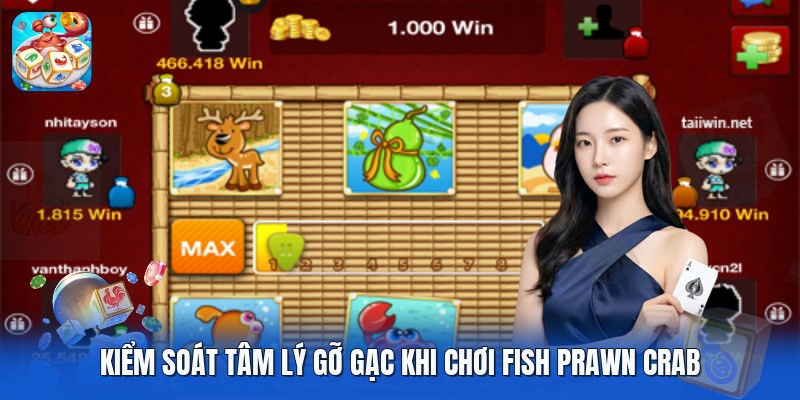 Kiểm soát tâm lý gỡ gạc khi chơi Fish Prawn Crab Kiểm soát tâm lý gỡ gạc khi chơi Fish Prawn Crab