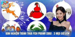 Kinh Nghiệm Tránh Thua Fish Prawn Crab | 3 Mẹo Giữ Vốn