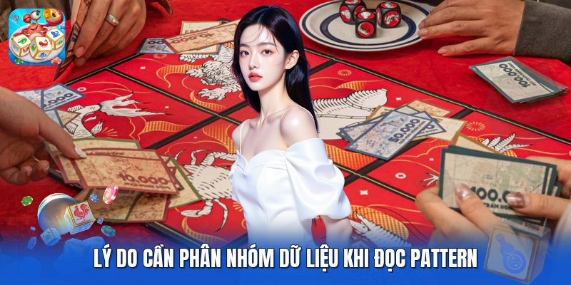 Lý do cần phân nhóm dữ liệu khi đọc Pattern Lý do cần phân nhóm dữ liệu khi đọc Pattern