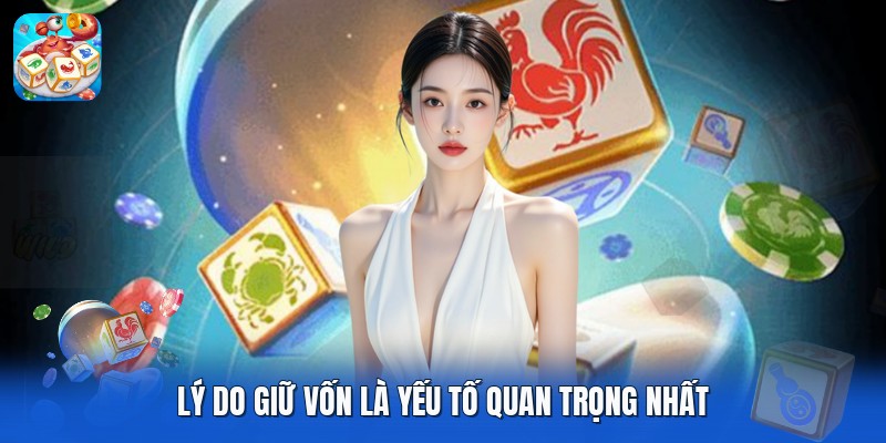 Lý do giữ vốn là yếu tố quan trọng nhất Lý do giữ vốn là yếu tố quan trọng nhất