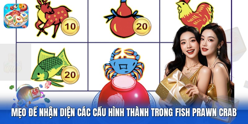 Mẹo để nhận diện các cầu hình thành trong fish prawn crab Mẹo để nhận diện các cầu hình thành trong fish prawn crab