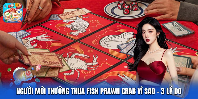 Người Mới Thường Thua Fish Prawn Crab Vì Sao | 3 Lý Do
