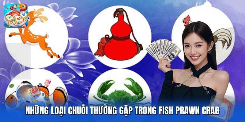 Những loại chuỗi thường gặp trong fish prawn crab Những loại chuỗi thường gặp trong fish prawn crab