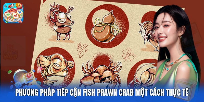 Phương pháp tiếp cận fish prawn crab một cách thực tế Phương pháp tiếp cận fish prawn crab một cách thực tế