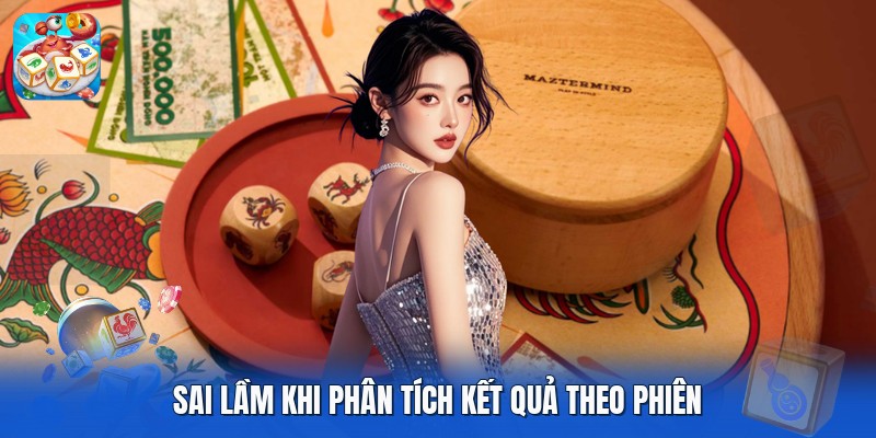 Sai lầm khi phân tích kết quả theo phiên Sai lầm khi phân tích kết quả theo phiên