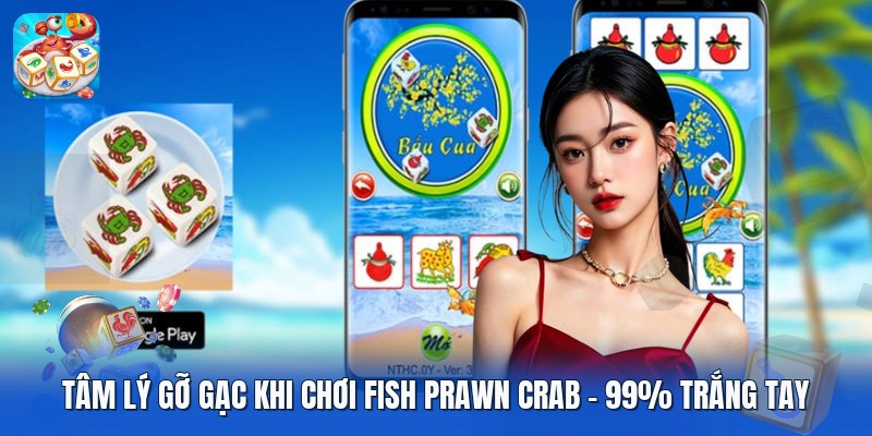 Tâm Lý Gỡ Gạc Khi Chơi Fish Prawn Crab | 99% Trắng Tay