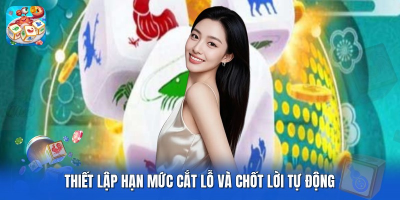 Thiết lập hạn mức cắt lỗ và chốt lời tự động Thiết lập hạn mức cắt lỗ và chốt lời tự động