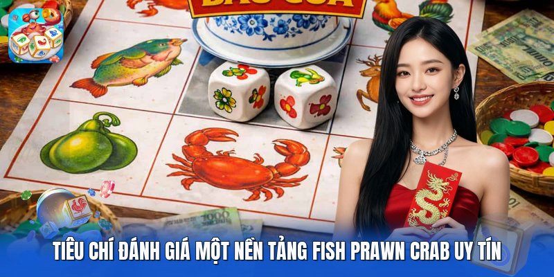Tiêu chí đánh giá một nền tảng fish prawn crab uy tín Tiêu chí đánh giá một nền tảng fish prawn crab uy tín