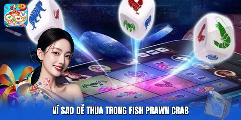 Vì sao dễ thua trong Fish Prawn Crab Vì sao dễ thua trong Fish Prawn Crab